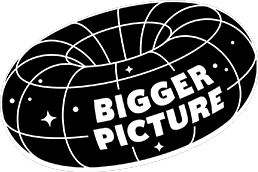 BIGGER PICTURE